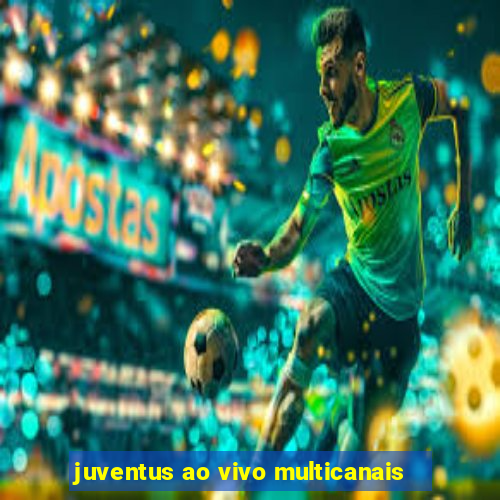 juventus ao vivo multicanais